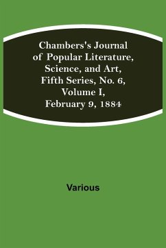 Chambers's Journal of Popular Literature, Science, and Art, Fifth Series, No. 6, Volume I, February 9, 1884 - Various