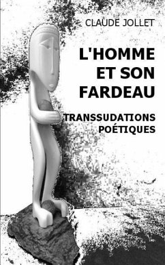 L'Homme et son fardeau: Transsudations poétiques - Jollet, Claude a.