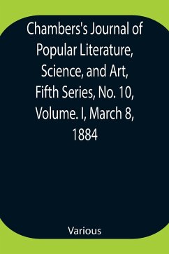 Chambers's Journal of Popular Literature, Science, and Art, Fifth Series, No. 10, Volume. I, March 8, 1884 - Various