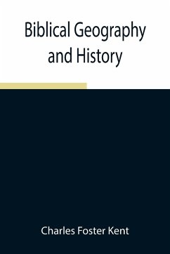 Biblical Geography and History - Foster Kent, Charles