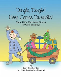 Dingle, Dingle! Here Comes Dwindle! More Little Christmas Stories for Girls and Boys by Lady Hershey for Her Little Brother Mr. Linguini - Civichino, Olivia