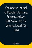 Chambers's Journal of Popular Literature, Science, and Art, Fifth Series, No. 15, Volume. I, April 12, 1884
