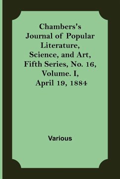 Chambers's Journal of Popular Literature, Science, and Art, Fifth Series, No. 16, Volume. I, April 19, 1884 - Various