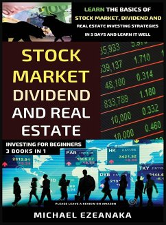 Stock Market, Dividend And Real Estate Investing For Beginners (3 Books in 1) - Ezeanaka, Michael