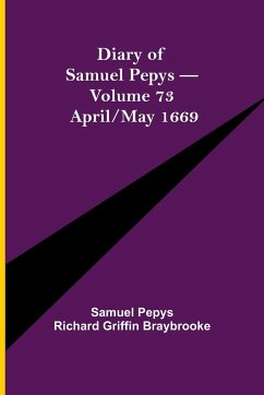 Diary of Samuel Pepys - Volume 73 - Pepys Richard Griffin Braybrooke, Sam. . .