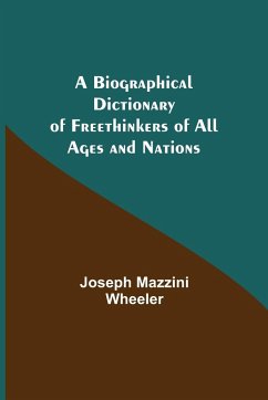 A Biographical Dictionary of Freethinkers of All Ages and Nations - Mazzini Wheeler, Joseph