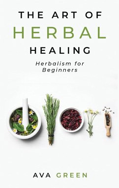 The Art of Herbal Healing - Green, Ava