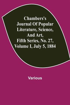 Chambers's Journal of Popular Literature, Science, and Art, Fifth Series, No. 27, Volume I, July 5, 1884 - Various