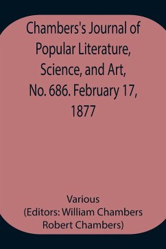 Chambers's Journal of Popular Literature, Science, and Art, No. 686. February 17, 1877. - Various