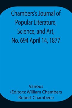 Chambers's Journal of Popular Literature, Science, and Art, No. 694 April 14, 1877. - Various