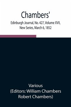 Chambers' Edinburgh Journal, No. 427, Volume XVII, New Series, March 6, 1852 - Various
