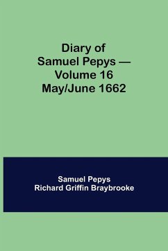 Diary of Samuel Pepys - Volume 16 - Pepys Richard Griffin Braybrooke, Sam. . .