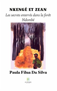 Nkengé et Zean: Les secrets enterrés dans la forêt Ndombé - Filua Da Silva, Paula