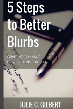 5 Steps to Better Blurbs: Crafting Dynamic Descriptions that Sell - Gilbert, Julie C.
