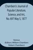 Chambers's Journal of Popular Literature, Science, and Art, No. 697 May 5, 1877