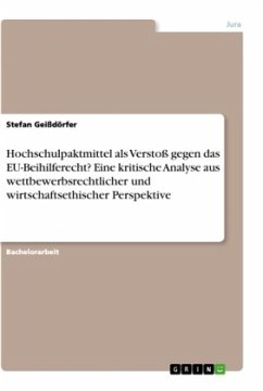 Hochschulpaktmittel als Verstoß gegen das EU-Beihilferecht? Eine kritische Analyse aus wettbewerbsrechtlicher und wirtschaftsethischer Perspektive - Geißdörfer, Stefan