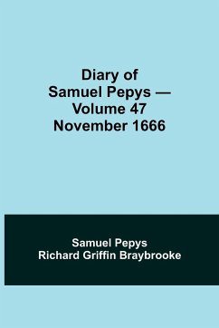 Diary of Samuel Pepys - Volume 47 - Pepys Richard Griffin Braybrooke, Sam. . .