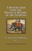 A Dissertation Upon the Political History of the Elephant A Dissertation Upon the Political History of the Elephant