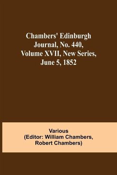 Chambers' Edinburgh Journal, No. 440, Volume XVII, New Series, June 5, 1852 - Various