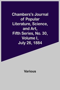 Chambers's Journal of Popular Literature, Science, and Art, Fifth Series, No. 30, Volume I, July 26, 1884 - Various