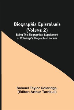 Biographia Epistolaris (Volume 2); Being The Biographical Supplement of Coleridge's Biographia Literaria - Taylor Coleridge, Samuel