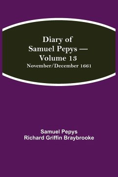 Diary of Samuel Pepys - Volume 13 - Pepys Richard Griffin Braybrooke, Sam. . .