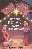 How the Elf and I Saved Christmas (eBook, ePUB)