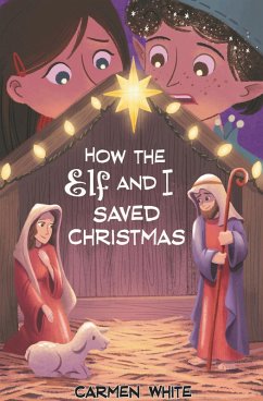 How the Elf and I Saved Christmas (eBook, ePUB) - White, Carmen