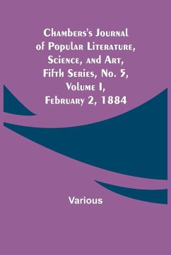 Chambers's Journal of Popular Literature, Science, and Art, Fifth Series, No. 5, Volume I, February 2, 1884 - Various