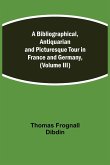 A Bibliographical, Antiquarian and Picturesque Tour in France and Germany, (Volume III)