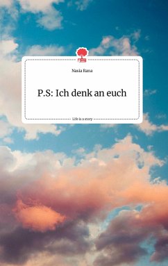 P.S: Ich denk an euch. Life is a Story - story.one - Rana, Nasia