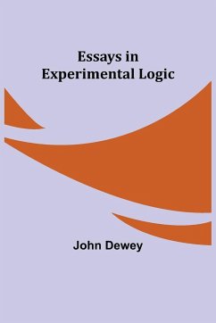 Essays in Experimental Logic - Dewey, John