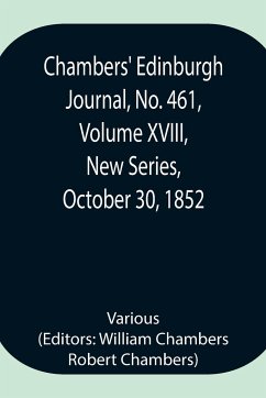 Chambers' Edinburgh Journal, No. 461, Volume XVIII, New Series, October 30, 1852 - Various