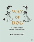 Way of Dog: A Canine Guide to Ancient Chinese Wisdom (eBook, ePUB) Way of Dog: A Canine Guide to Ancient Chinese Wisdom (eBook, ePUB)