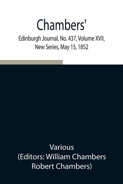 Chambers' Edinburgh Journal, No. 437, Volume XVII, New Series, May 15, 1852 - Various