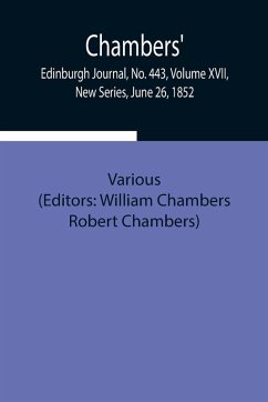 Chambers' Edinburgh Journal, No. 443, Volume Xvii, New Series, June 26, 1852 - Various Chambers' Edinburgh Journal, No. 443, Volume Xvii, New Series, June 26, 1852 - Various