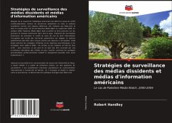 Stratégies de surveillance des médias dissidents et médias d'information américains - Handley, Robert