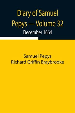 Diary of Samuel Pepys - Volume 32: December 1664 - Pepys Richard Griffin Braybrooke, Sam