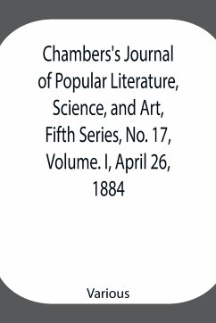 Chambers's Journal of Popular Literature, Science, and Art, Fifth Series, No. 17, Volume. I, April 26, 1884 - Various