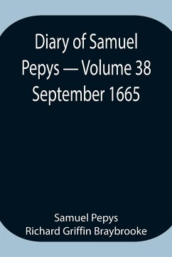 Diary of Samuel Pepys - Volume 38 - Pepys Richard Griffin Braybrooke, Sam. . .