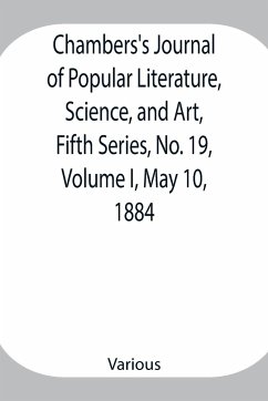 Chambers's Journal of Popular Literature, Science, and Art, Fifth Series, No. 19, Volume I, May 10, 1884 - Various