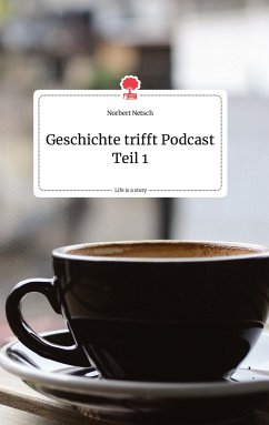 Geschichte trifft Podcast Teil 1. Life is a Story - story.one - Netsch, Norbert