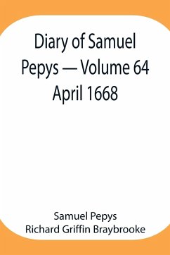 Diary of Samuel Pepys - Volume 64 - Pepys Richard Griffin Braybrooke, Sam. . .