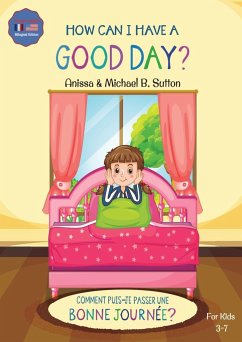 Editions L.A. - How Can I Have A Good Day? English French Bilingual Book for Kids - Sutton, Anissa; Sutton, Michael B