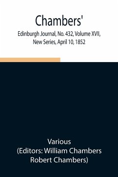 Chambers' Edinburgh Journal, No. 432, Volume XVII, New Series, April 10, 1852 - Various