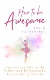 How to Be Awesome (eBook, ePUB)