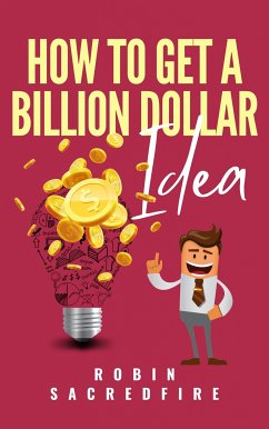 How to Get a Billion Dollar Idea (eBook, ePUB) - Sacredfire, Robin