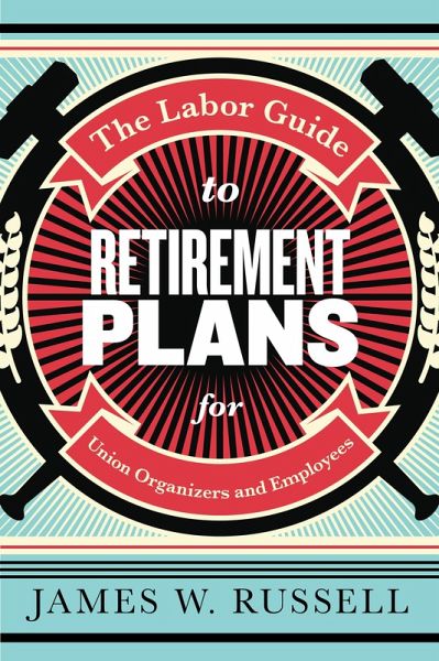 The Labor Guide to Retirement Plans (eBook, ePUB) The Labor Guide to Retirement Plans (eBook, ePUB)