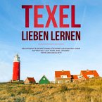 Texel lieben lernen: Der perfekte Reiseführer für einen unvergesslichen Aufenthalt auf Texel - inkl. Insider-Tipps und Packliste (Erzähl-Reiseführer Texel, Band 1) (MP3-Download)