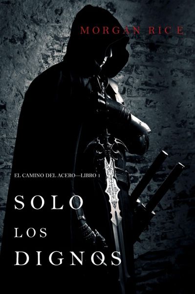 Solo los Dignos: El Camino del Acero-Libro 1 (eBook, ePUB) Solo los Dignos: El Camino del Acero-Libro 1 (eBook, ePUB)